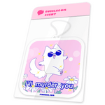 I'll Murder You Cat car air freshener by Pinbuds