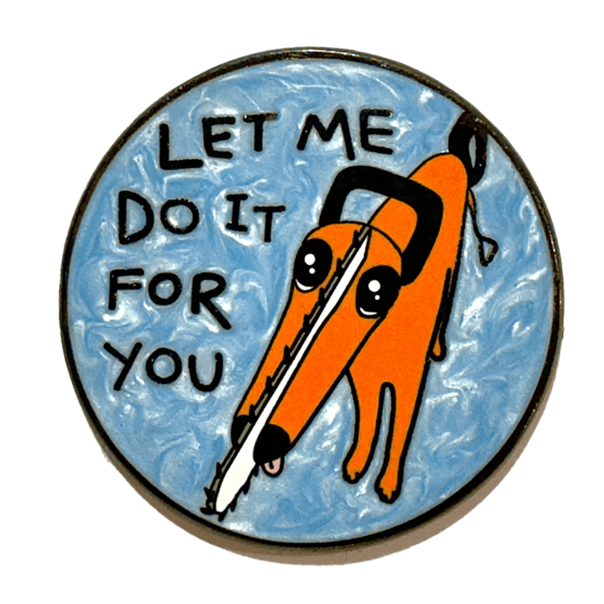 Chainsaw Dog 'Let Me Do It' enamel pin by Pinbuds