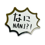 Nani?! (What?!) Japanese Hiragana enamel pin by Pinbuds