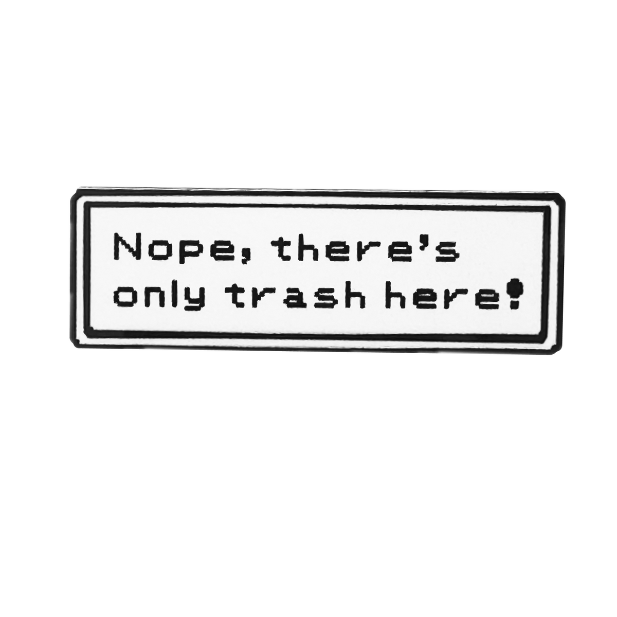 Nope! There Is Only Trash Here Gamer Quote enamel pin by Pinbuds