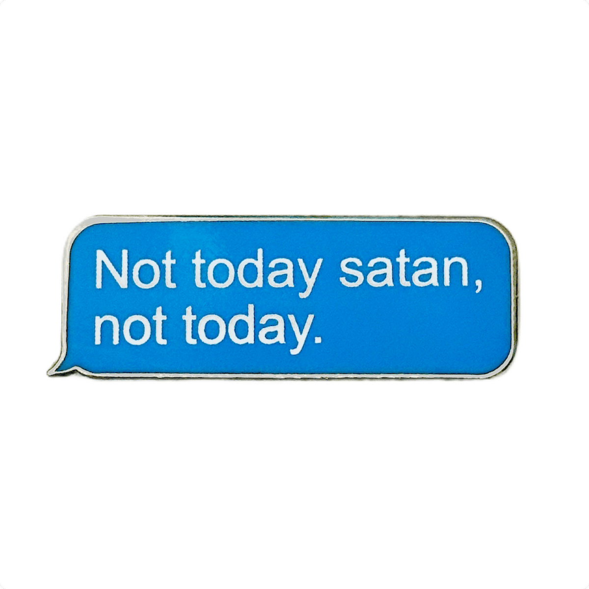 Not Today Satan Quote enamel pin by Pinbuds