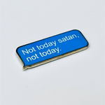 Not Today Satan Quote enamel pin, silver plating
