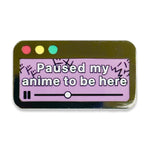 Paused My Anime to Be Here enamel pin by Pinbuds