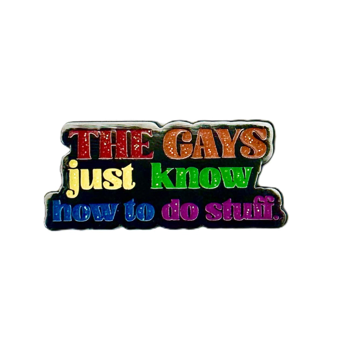 The Gays Just Know How to Do Stuff enamel pin by Pinbuds