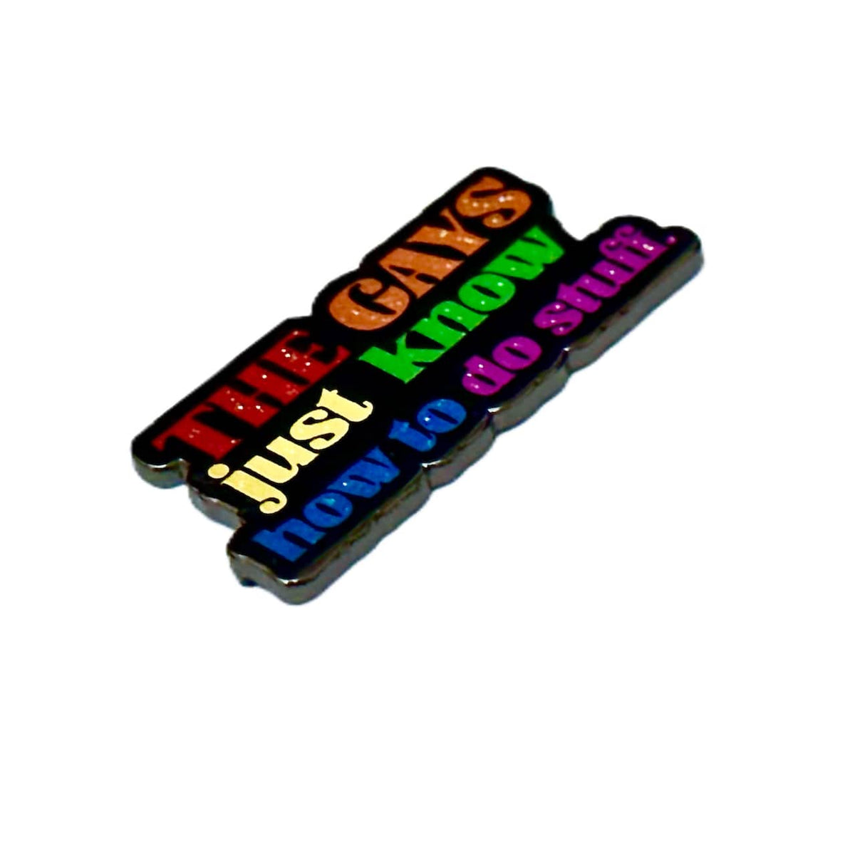 The Gays Just Know How to Do Stuff enamel pin, black plating