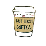 But Coffee First enamel pin by Pinbuds