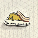 5 More Minutes enamel pin, designed in Sydney